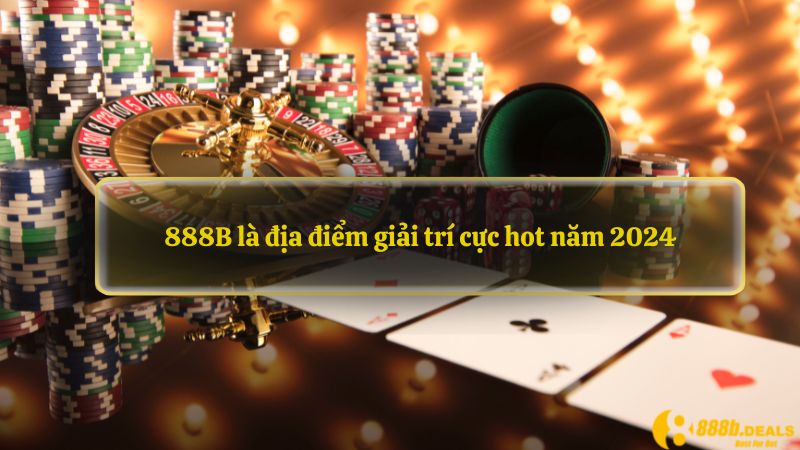 888B là địa điểm giải trí cực hot năm 2024