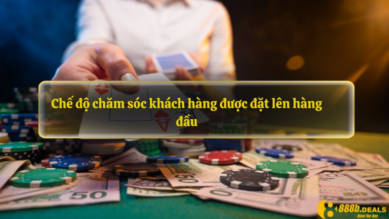 Chế độ chăm sóc khách hàng được đặt lên hàng đầu