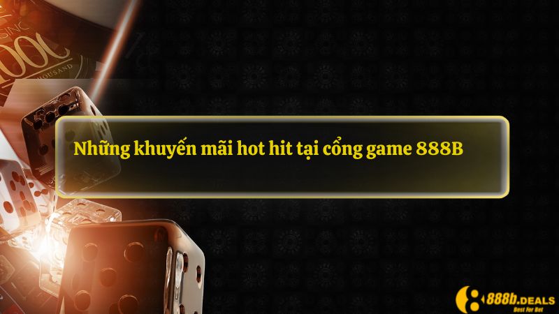 Những khuyến mãi hot hit tại cổng game này