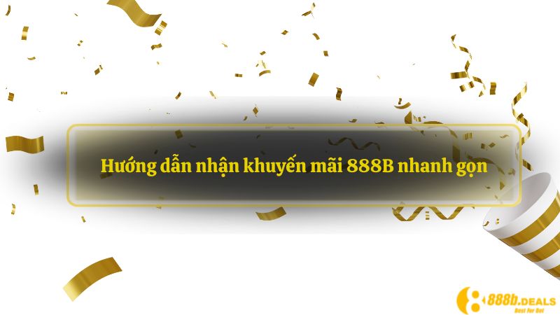 Hướng dẫn nhận khuyến mãi 888B nhanh gọn