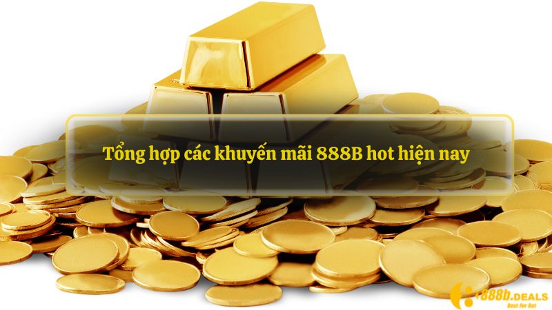 Tổng hợp các khuyến mãi 888B hot hiện nay