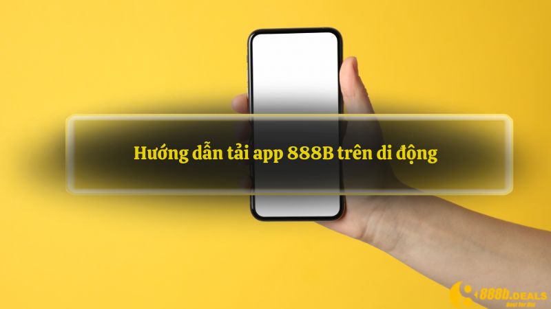 Hướng dẫn tải app 888B trên di động